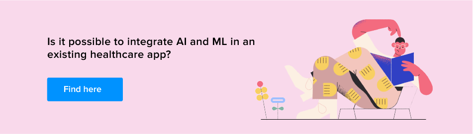 Find here the possiblity of AI and ML in existing healthcare app