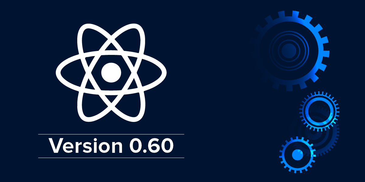 React Native welcomes its new version 0.60 with fascinating updates