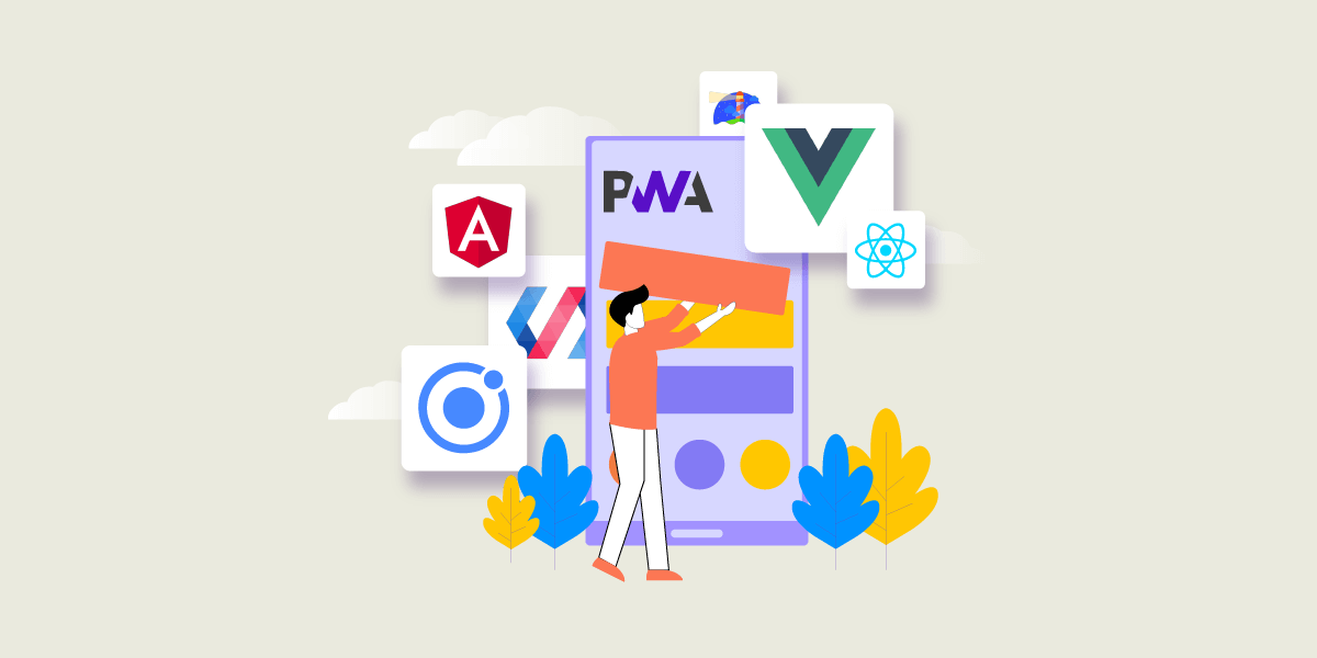 Top 6 Frameworks and Tools To Build Progressive Web Apps